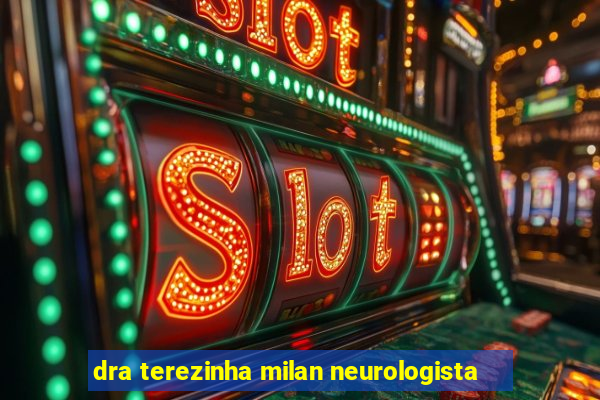 dra terezinha milan neurologista